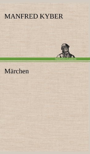Kyber, Manfred. Märchen. TREDITION CLASSICS, 2012.