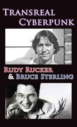 Rucker, Rudy / Bruce Sterling. Transreal Cyberpunk. , 2016.