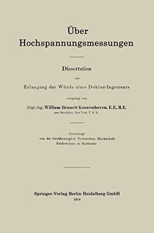 Kouwenhoven, William Bennett. Über Hochspannungsmessungen - Dissertation zur Erlangung der Würde eines Doktor-Ingenieurs. Springer Berlin Heidelberg, 1914.