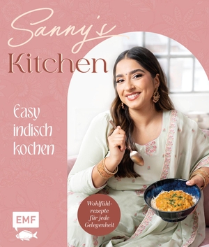 Sanny's Kitchen - Easy indisch kochen - 55 Wohlfühl-Rezepte von Sanny Kaur - mit Gewürz-Guide und allen Basics. Edition Michael Fischer, 2023.