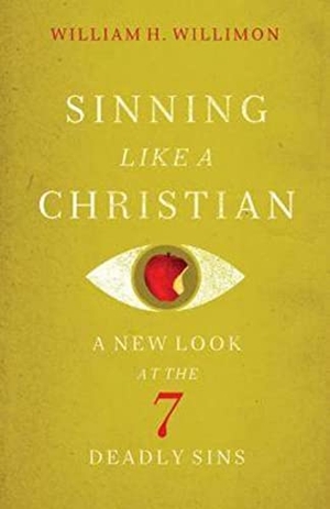 Willimon, William H. Sinning Like a Christian - A New Look at the 7 Deadly Sins. Abingdon Press, 2013.
