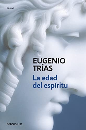 Trías, Eugenio. La edad del espíritu. Debolsillo, 2006.