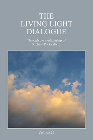 Goodwin, Richard P.. The Living Light Dialogue Volume 12 - Spiritual Awareness Classes of the Living Light Philosophy. Serenity Association, 2019.