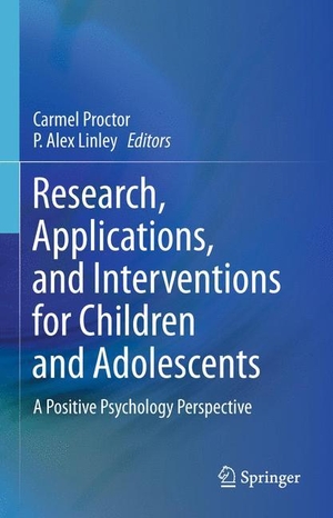 Linley, P. Alex / Carmel Proctor (Hrsg.). Research, Applications, and Interventions for Children and Adolescents - A Positive Psychology Perspective. Springer Netherlands, 2015.