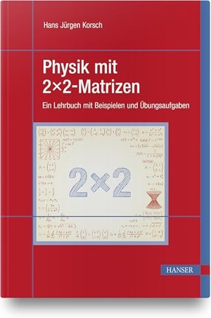 Korsch, Hans Jürgen. Physik mit 2x2-Matrizen - Ein Lehrbuch mit Beispielen und Übungsaufgaben. Hanser Fachbuchverlag, 2021.
