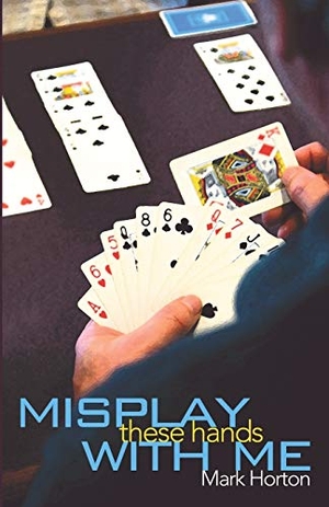 Horton, Mark. Misplay These Hands with Me. Master Point Press, 2007.