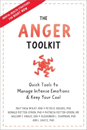 Mckay, Matthew / Rogers, Peter D et al. The Anger Toolkit - Quick Tools to Manage Intense Emotions and Keep Your Cool. New Harbinger Publications, 2023.