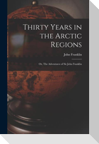 Thirty Years in the Arctic Regions; or, The Adventures of Sir John Franklin