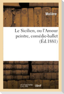 Le Sicilien, Ou l'Amour Peintre, Comédie-Ballet de Molière Mise En Musique Par Eugène Sauzay