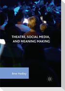 Theatre, Social Media, and Meaning Making