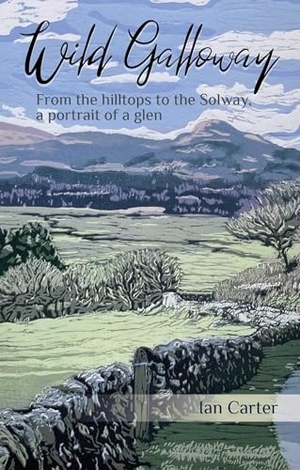 Carter, Ian. Wild Galloway - From the hilltops to the Solway, a portrait of a glen. Porto Press Ltd, 2025.