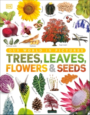 Our World in Pictures: Trees, Leaves, Flowers & Seeds - A visual encyclopedia of the plant kingdom. Dorling Kindersley Ltd., 2019.