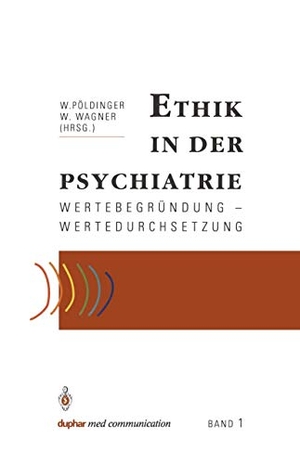 Wagner, Wolfgang / Walter Pöldinger (Hrsg.). Ethik in der Psychiatrie - Wertebegründung ¿ Wertedurchsetzung. Springer Berlin Heidelberg, 1991.