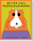 Better Call Meerschweinchen