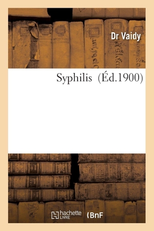 Vaidy. Syphilis. Hachette Livre - BNF, 2016.