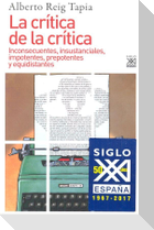 La crítica de la crítica : inconsecuentes, insustanciales, impotentes, prepotentes y equidistantes