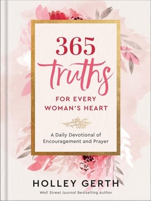 Gerth, Holley. 365 Truths for Every Woman's Heart - A Daily Devotional of Encouragement and Prayer. Baker Publishing Group, 2024.