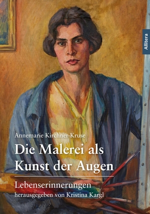 Kirchner-Kruse, Annemarie. Die Malerei als Kunst der Augen - Lebenserinnerungen. Buch & media, 2025.