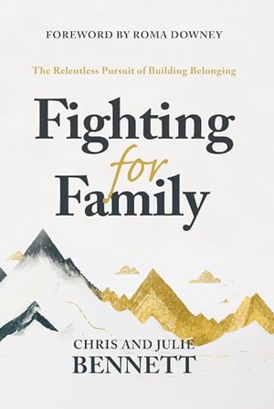Bennett, Chris / Julie Bennett. Fighting for Family - The Relentless Pursuit of Building Belonging. Harper Horizon, 2024.