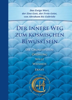 Gabriele. Der Innere Weg zum kosmischen Bewusstsein - Die Grundstufen Ordnung, Wille, Weisheit, Ernst. Gabriele Verlag, 2023.