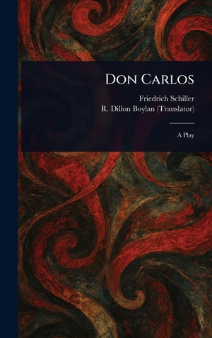 Schiller, Friedrich / R. Dillon Boylan. Don Carlos. Legare Street Press, 2025.