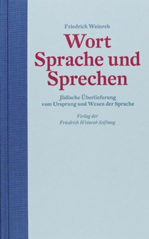Weinreb, Friedrich. Wort Sprache und Sprechen - Jüdische Überlieferung vom Ursprung und Wesen der Sprache. Weinreb, Friedrich Verlag, 2008.