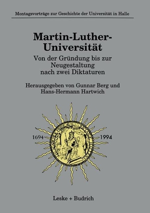Berg, Gunnar (Hrsg.). Martin-Luther-Universität Von der Gründung bis zur Neugestaltung nach zwei Diktaturen. VS Verlag für Sozialwissenschaften, 2012.