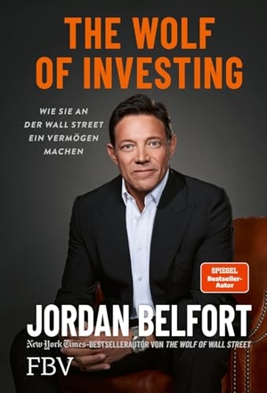 Belfort, Jordan. The Wolf of Investing - Wie Sie an der Wall Street ein Vermögen machen | Das Playbook vom Wolf of Wall Street: Tricks, Geheimnisse und Insights des Skandal-Traders. Finanzbuch Verlag, 2024.