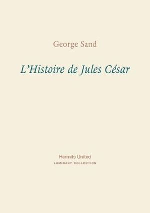 Sand, George. L'Histoire de Jules Cesar. Hermits United, 2024.