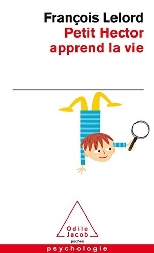Lelord, François. Petit Hector Apprend la Vie. Odile Jacob, 2012.