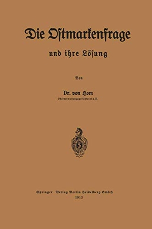Horn, Eugen von. Die Ostmarkenfrage und ihre Lösung. Springer Berlin Heidelberg, 1913.