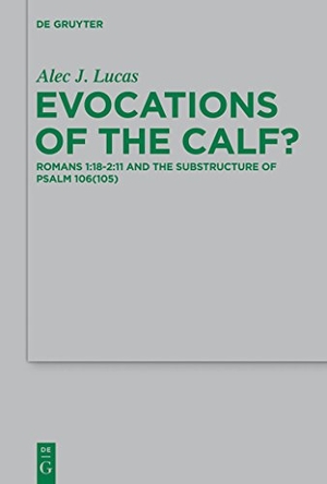 Lucas, Alec J.. Evocations of the Calf? - Romans 1:18¿2:11 and the Substructure of Psalm 106(105). De Gruyter, 2014.