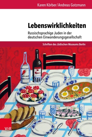 Körber, Karen / Andreas Gotzmann. Lebenswirklichkeiten - Russischsprachige Juden in der deutschen Einwanderungsgesellschaft. Vandenhoeck + Ruprecht, 2021.