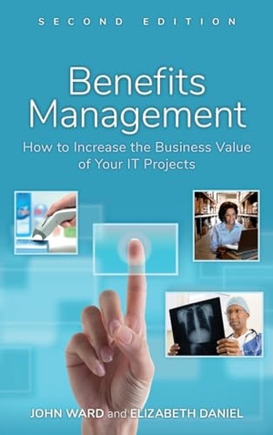 Daniel, Elizabeth / John Ward. Benefits Management - How to Increase the Business Value of Your IT Projects. John Wiley & Sons Inc, 2012.