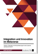Integration und Innovation im Metaverse. Visionen, Potenziale und Herausforderungen für die Customer Journey der Zukunft