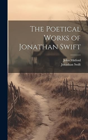 Swift, Jonathan / John Mitford. The Poetical Works of Jonathan Swift. Legare Street Press, 2023.