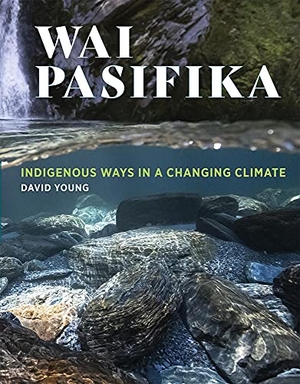 Young, David. Wai Pasifika - Indigenous ways in a changing climate. Otago University Press, 2021.
