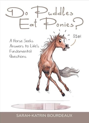 Bourdeaux, Sarah-Katrin. Do Puddles Eat Ponies?. Trafalgar Square Books, 2025.