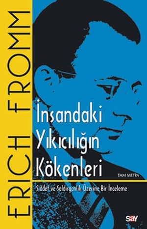 Fromm, Erich. Insandaki Yikiciligin Kökenleri. Say Yayinlari, 2016.