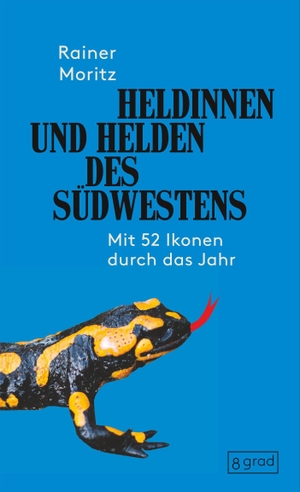 Moritz, Rainer. Heldinnen und Helden des Südwestens - mit 52 Ikonen durch das Jahr - vollständig überarbeitete und erweiterte Neuauflage. 8 grad verlag GmbH & Co., 2023.