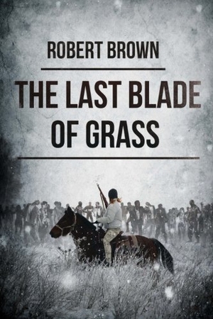 Brown, Robert. The Last Blade Of Grass. Severed Press, 2015.