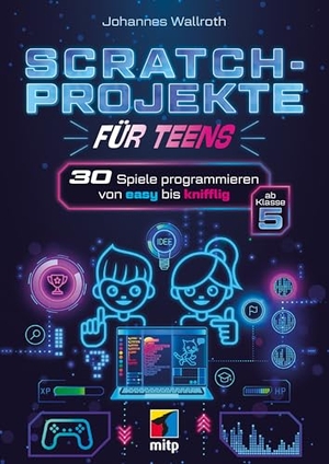 Wallroth, Johannes. Scratch-Projekte für Teens - 30 Spiele programmieren von easy bis knifflig ab Klasse 5. MITP Verlags GmbH, 2026.