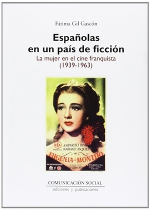 Gil Gascón, Fátima. Españolas en un país de ficción : la mujer en el cine franquista, 1939-1963. Comunicación Social Ediciones y Publicaciones, 2011.