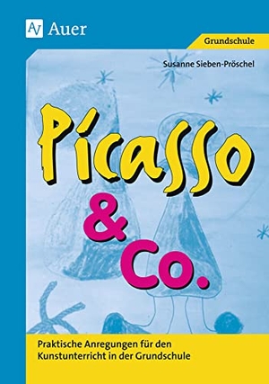 Pröschel, Susanne. Picasso & Co., Band 1 - Praktische Anregungen für den Kunstunterricht in der Grundschule (1. bis 4. Klasse). Auer Verlag i.d.AAP LW, 2012.