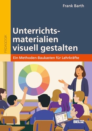 Barth, Frank. Unterrichtsmaterialien visuell gestalten - Ein Methoden-Baukasten für Lehrkräfte. Beltz Verlagsgruppe, 2026.