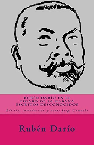 Dario, Ruben. Rubén Darío en El Fígaro de La Habana.: Escritos desconocidos.. Touchladybirdlucky Studios, 2017.