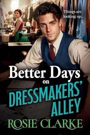 Clarke, Rosie. Better Days on Dressmakers' Alley. Boldwood Books Ltd, 2025.