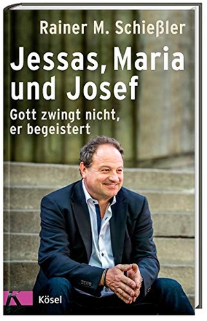 Schießler, Rainer M.. Jessas, Maria und Josef - Gott zwingt nicht, er begeistert. Kösel-Verlag, 2018.