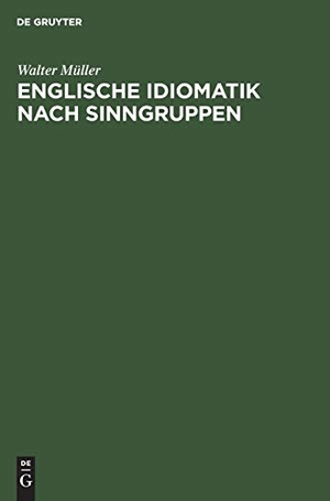 Müller, Walter. Englische Idiomatik nach Sinngruppen - Eine systematische Einführung in die heutige Umgangssprache. De Gruyter, 1960.