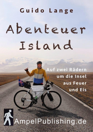 Lange, Guido. Abenteuer Island - Auf zwei Rädern um die Insel aus Feuer und Eis. Ampel Publishing, 2024.